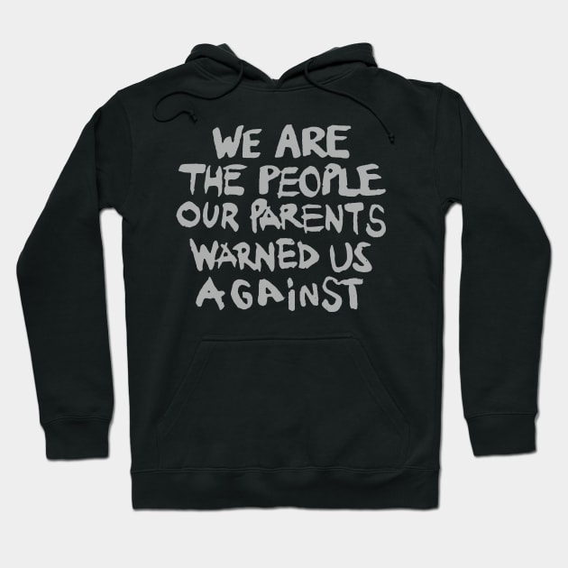 We are the people our parents warned us about t shirt Hoodie by TeeFection